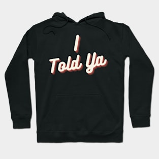 I Told Ya Cool Text Hoodie